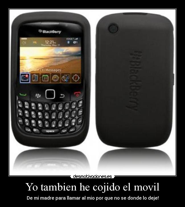 Yo tambien he cojido el movil - De mi madre para llamar al mio por que no se donde lo deje!