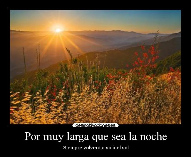 Por muy larga que sea la noche - Siempre volverá a salir el sol