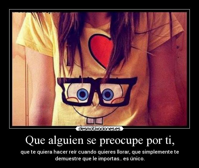 Que alguien se preocupe por ti, - 