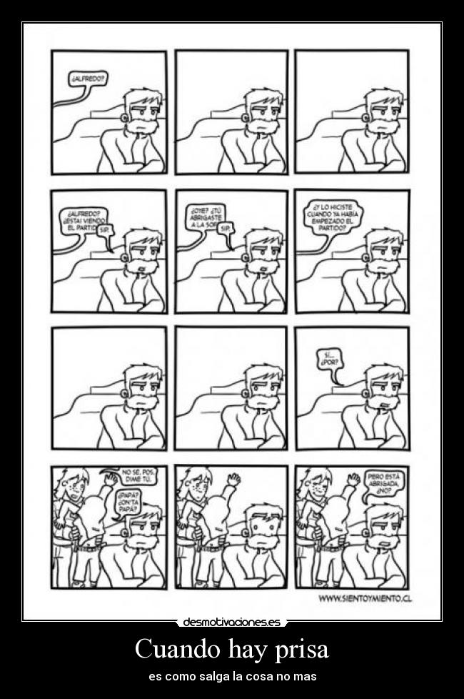 Cuando hay prisa - es como salga la cosa no mas