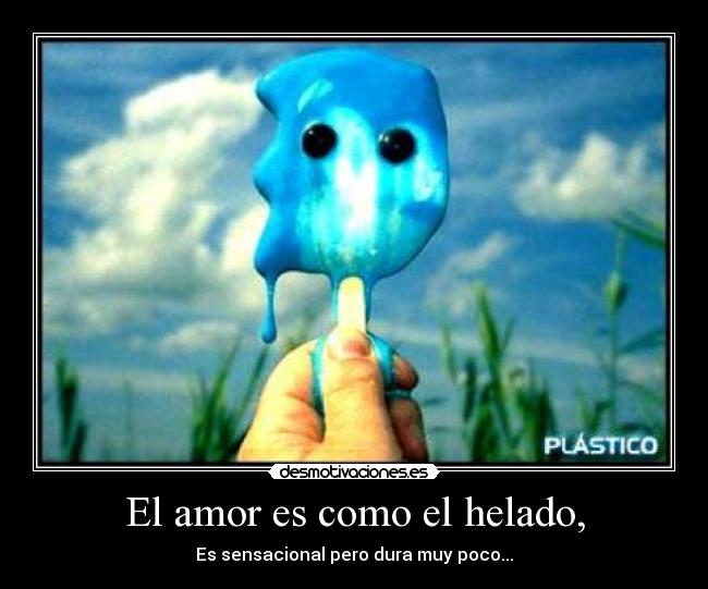 El amor es como el helado, - 
