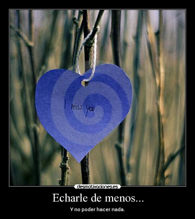 Echarle de menos... -