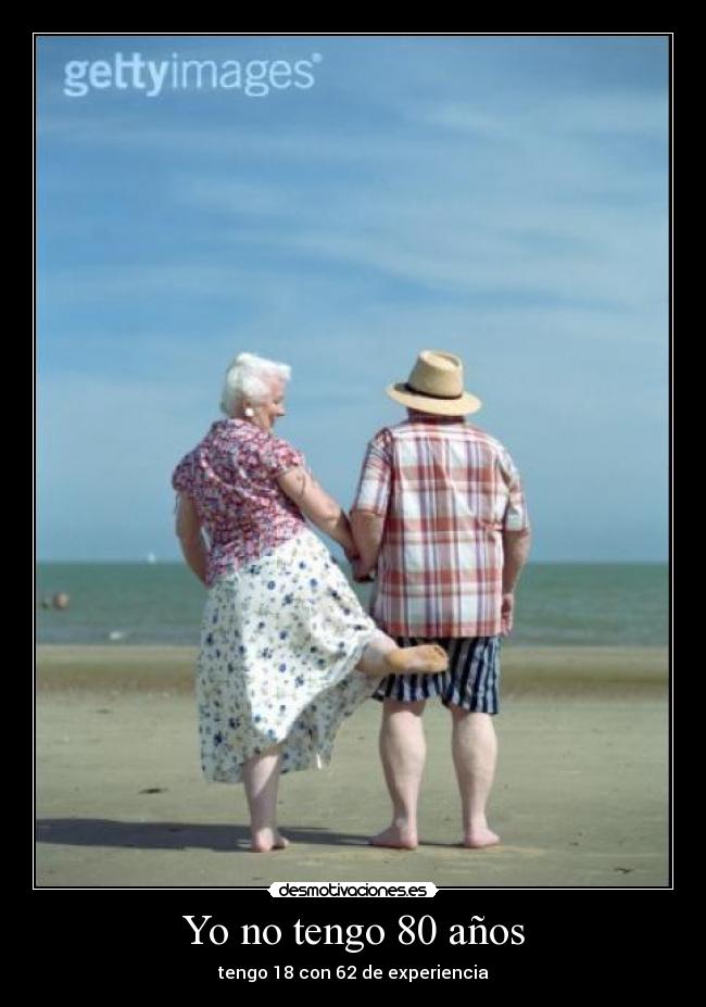 Yo no tengo 80 años - tengo 18 con 62 de experiencia