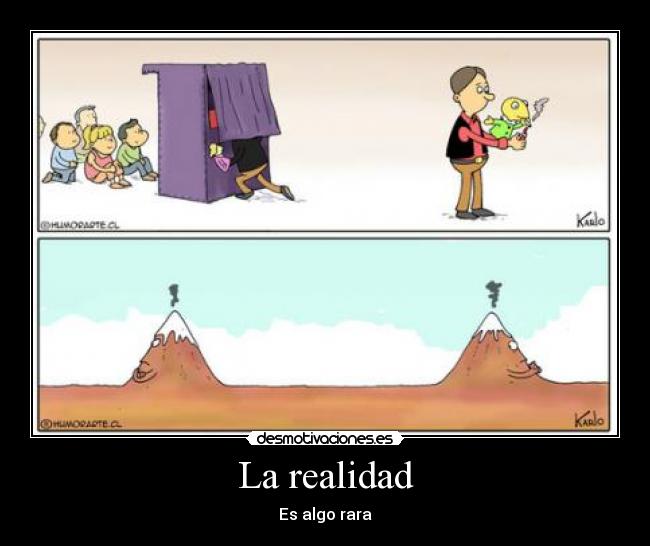 La realidad - Es algo rara