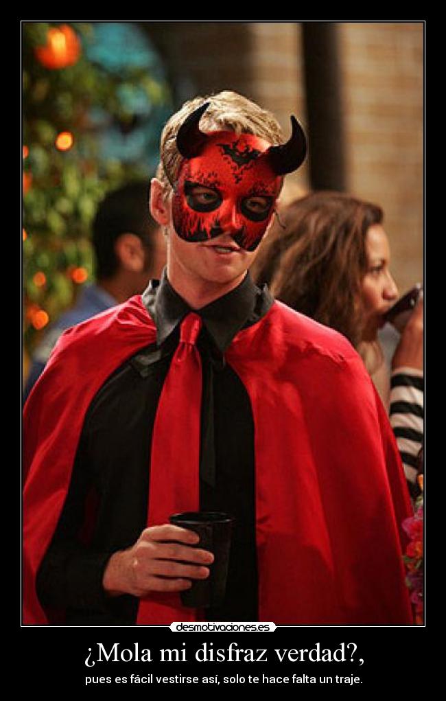 ¿Mola mi disfraz verdad?, - 