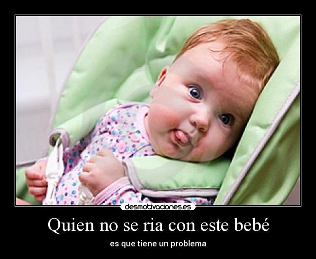 carteles quien reir bebe tener problema desmotivaciones
