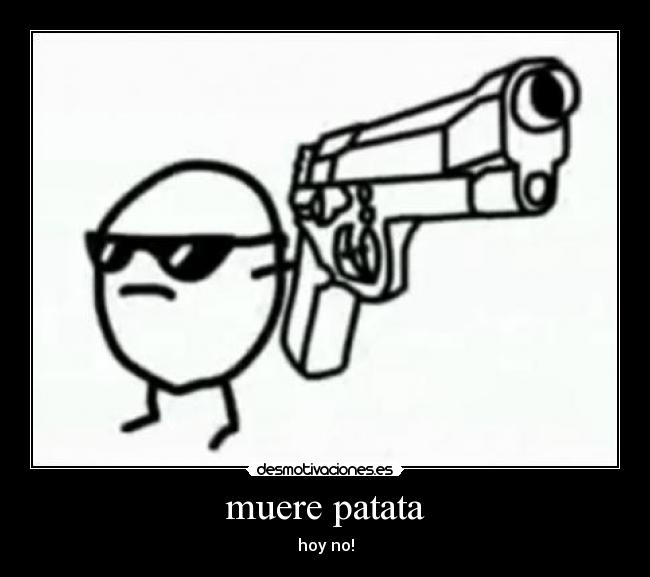 muere patata - hoy no!