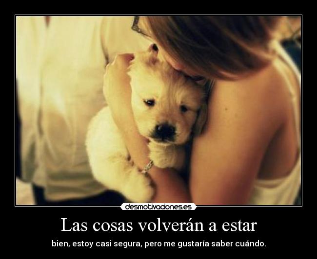 Las cosas volverán a estar -