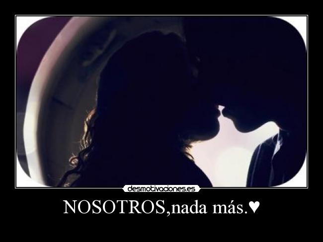 NOSOTROS,nada más.♥ - 