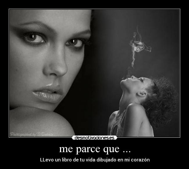 me parce que ... - LLevo un libro de tu vida dibujado en mi corazón