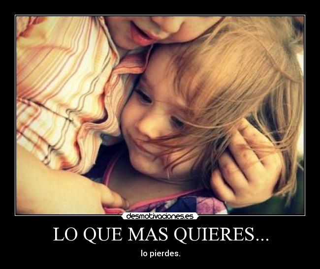 LO QUE MAS QUIERES... -