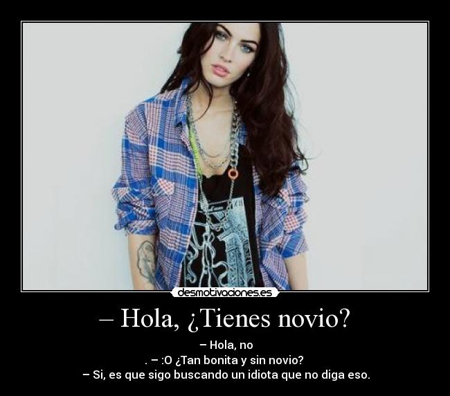 – Hola, ¿Tienes novio? -
