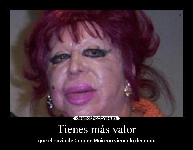 Tienes más valor - que el novio de Carmen Mairena viéndola desnuda