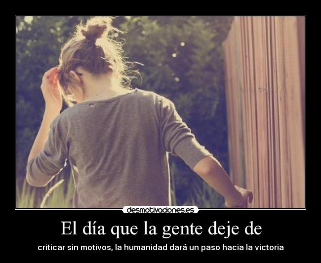 El día que la gente deje de -