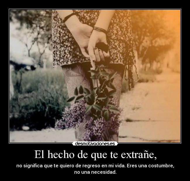 El hecho de que te extrañe, -