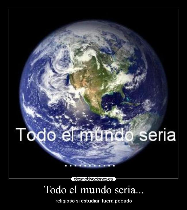 Todo el mundo seria... - 