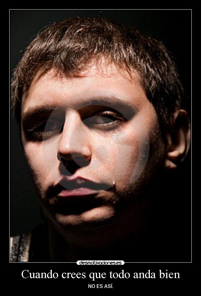 Cuando crees que todo anda bien - NO ES ASÍ.