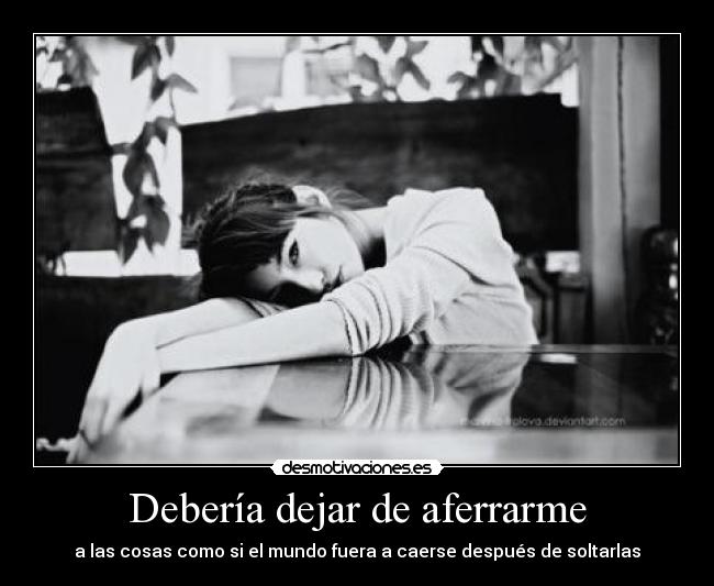 Debería dejar de aferrarme -