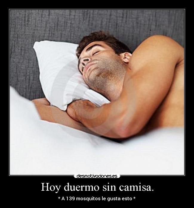 Hoy duermo sin camisa. - 