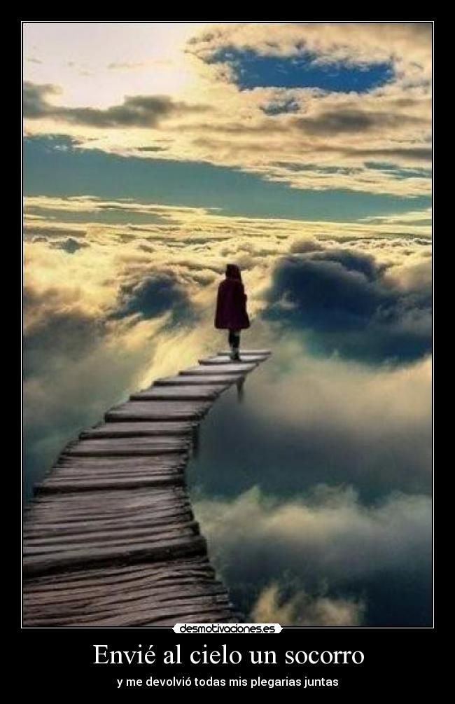 Envié al cielo un socorro - y me devolvió todas mis plegarias juntas