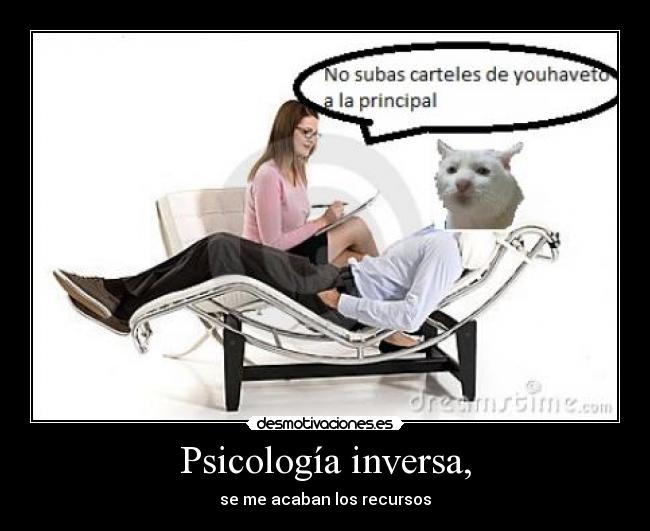 Psicología inversa, - se me acaban los recursos