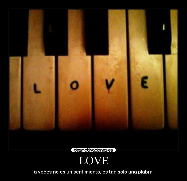 LOVE - a veces no es un sentimiento, es tan solo una plabra.