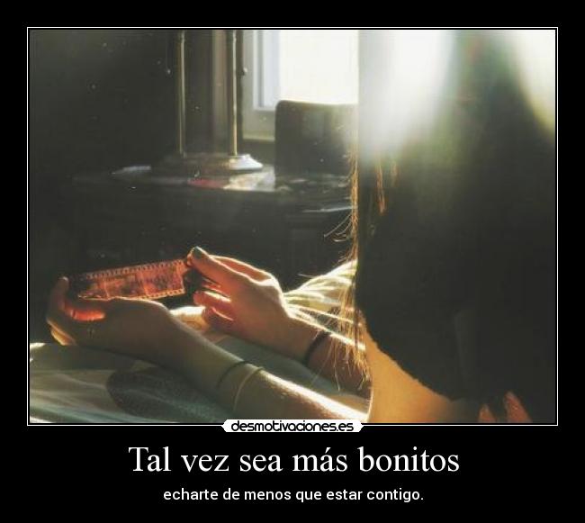 Tal vez sea más bonitos - 