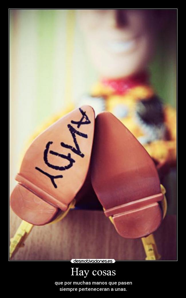 Hay cosas - que por muchas manos que pasen
siempre perteneceran a unas.
