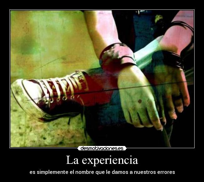 La experiencia - es simplemente el nombre que le damos a nuestros errores