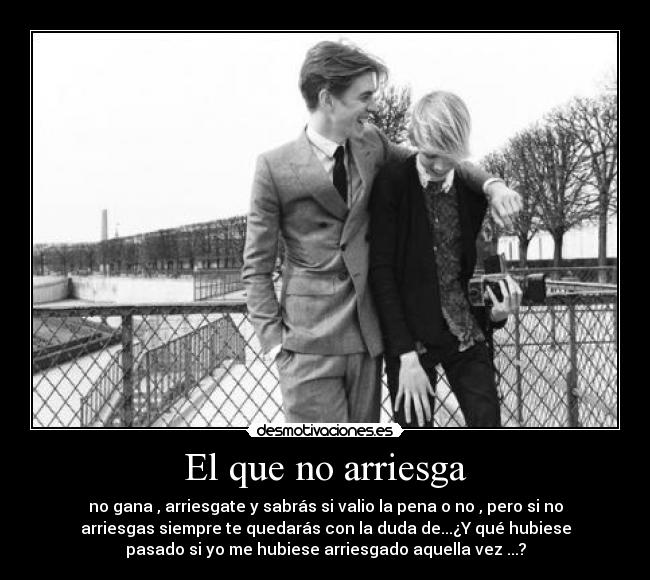 El que no arriesga - 