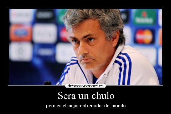 Sera un chulo - pero es el mejor entrenador del mundo