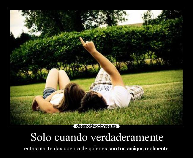 Solo cuando verdaderamente -