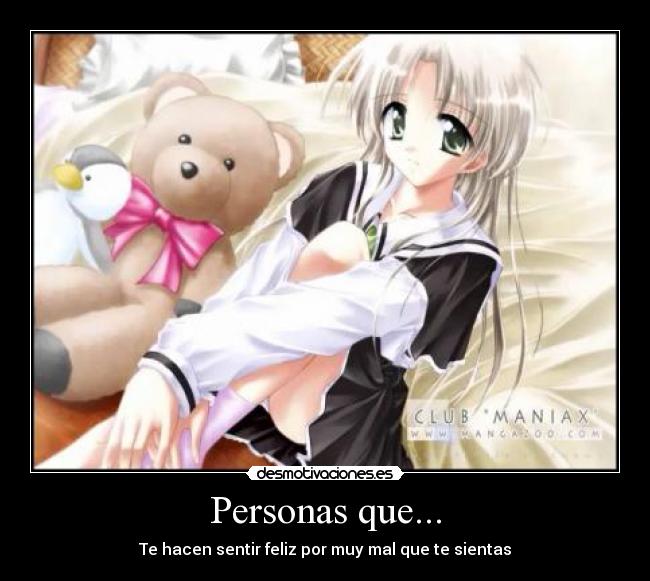 Personas que... - Te hacen sentir feliz por muy mal que te sientas