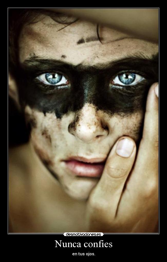Nunca confies - en tus ojos.