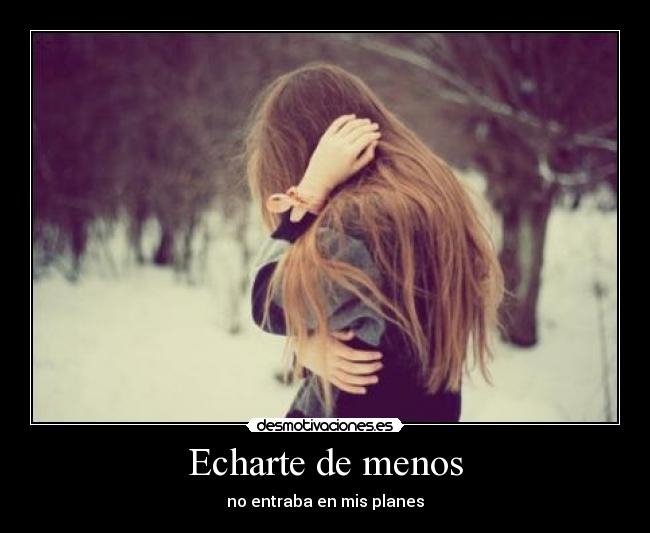 Echarte de menos -
