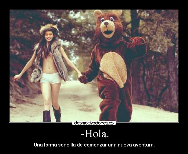 -Hola. - Una forma sencilla de comenzar una nueva aventura.