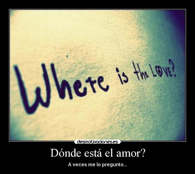 DONDE ESTA EL AMOR LETRA donde esta el amor letra: