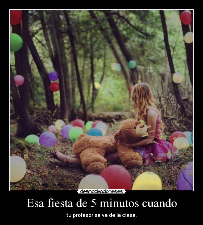 Esa fiesta de 5 minutos cuando -