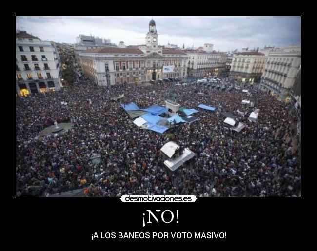 ¡NO! - ¡A LOS BANEOS POR VOTO MASIVO!