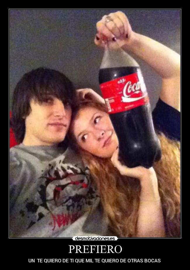 PREFIERO - UN  TE QUIERO DE TI QUE MIL TE QUIERO DE OTRAS BOCAS 