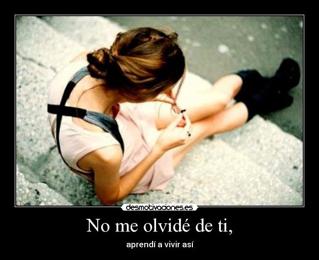 No me olvidé de ti, -