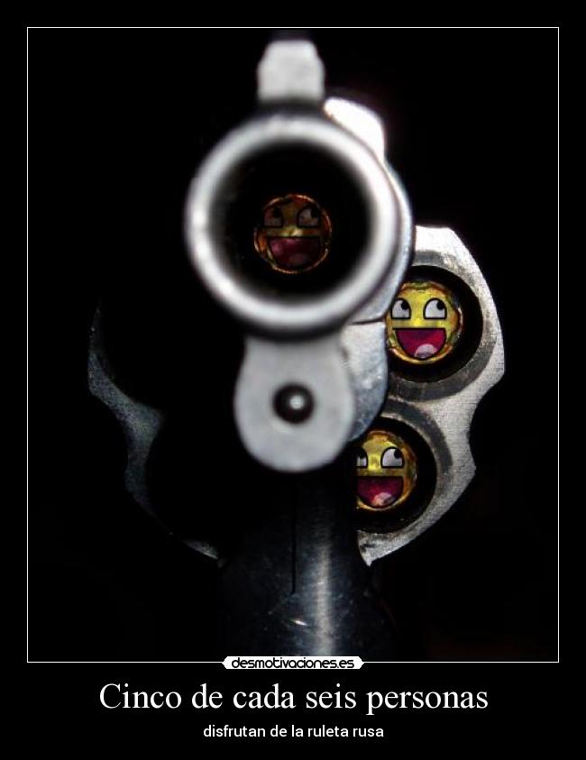 Cinco de cada seis personas - disfrutan de la ruleta rusa