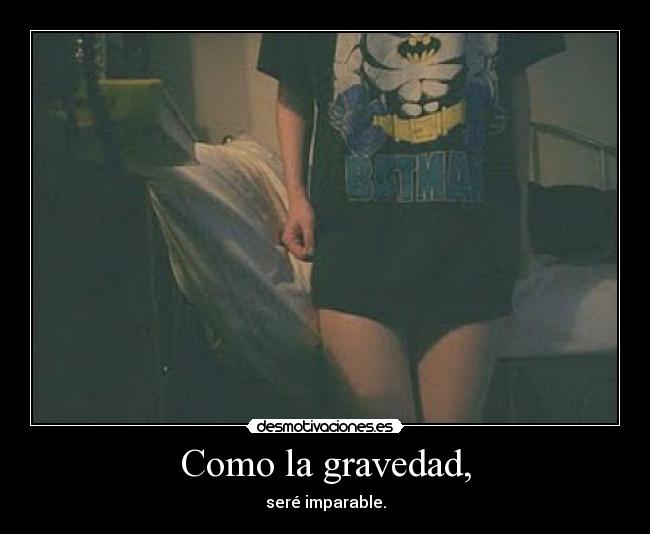 Como la gravedad, - 