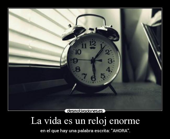carteles vida vida reloj enorme desmotivaciones