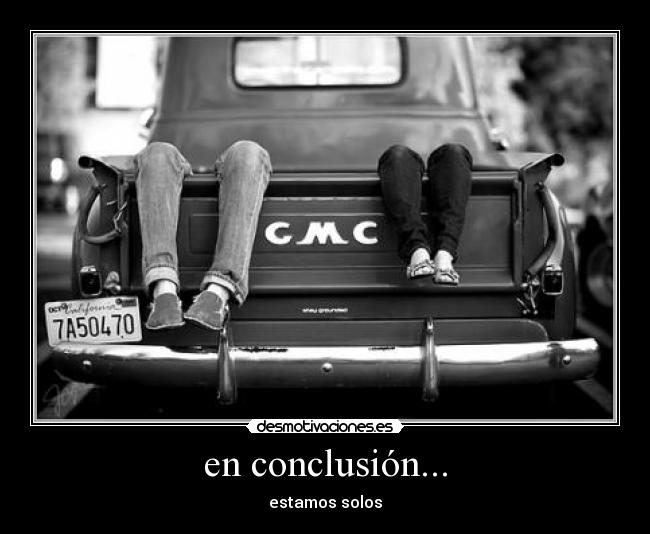 en conclusión... - estamos solos