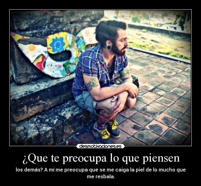 ¿Que te preocupa lo que piensen - 