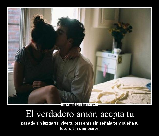 El verdadero amor, acepta tu -