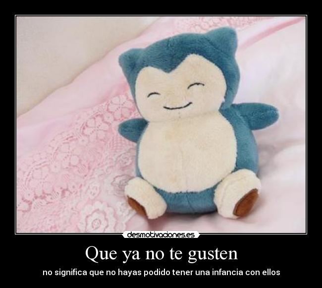 Que ya no te gusten - no significa que no hayas podido tener una infancia con ellos