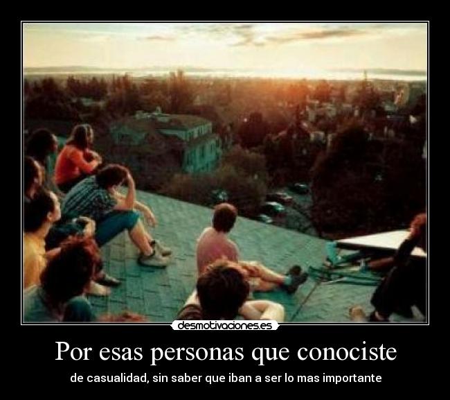 Por esas personas que conociste - 
