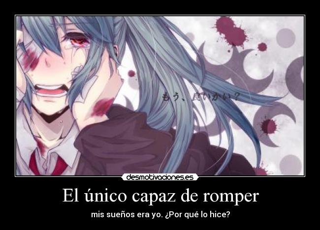 El único capaz de romper - mis sueños era yo. ¿Por qué lo hice?